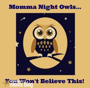 Momma Night Owls...